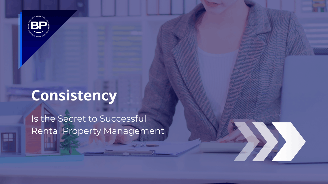 Why Consistency Is the Secret to Successful Rental Property Management